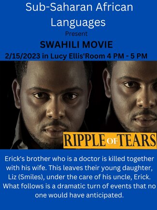 Poster for Swahili Movie Night on 02/15/2023 in Lucy Ellis Room 4PM-5PM. Movie title: Ripple of Tears. Image shows a portrait of a man against a dark background. Synopsis: "Erick's brother who is a doctor is killed together with his wife. This leaves their young daughter, Liz (Smiles), under the care of his uncle, Erick. What follows is a dramatic turn of events that no one would have anticipated."